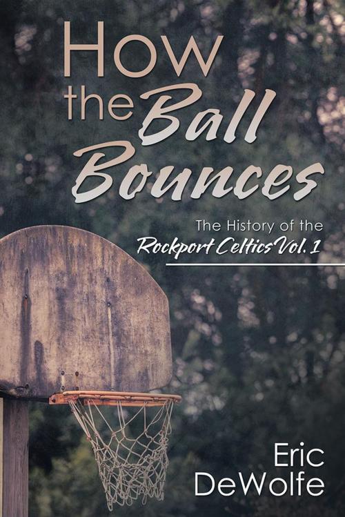Cover of the book How the Ball Bounces by Eric DeWolfe, iUniverse