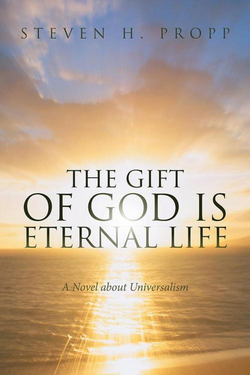 Cover of the book The Gift of God Is Eternal Life by Steven H. Propp, iUniverse