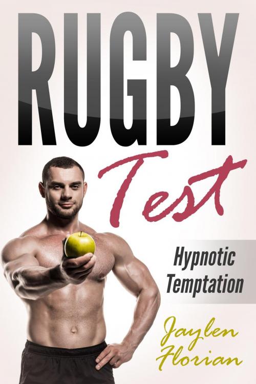 Cover of the book Rugby Test: Hypnotic Temptation by Jaylen Florian, Jaylen Florian