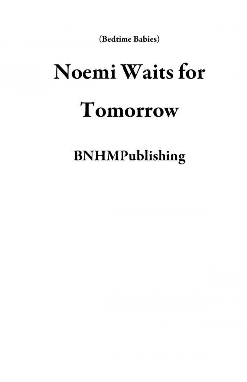 Cover of the book Noemi Waits for Tomorrow by BNHMPublishing, BNHMPublishing