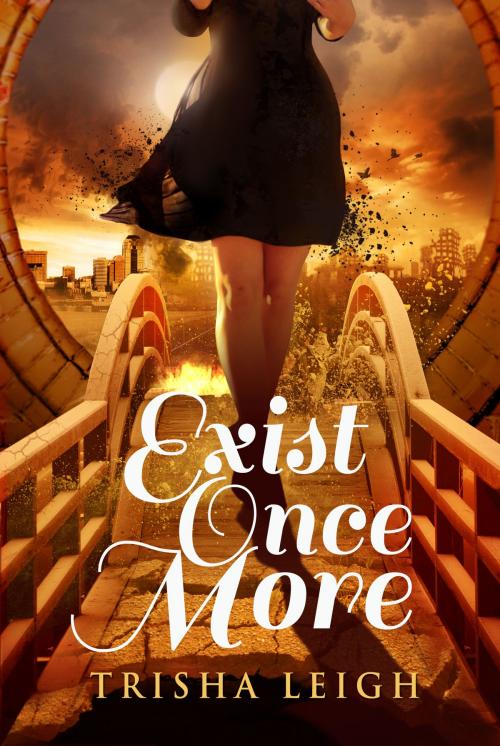 Cover of the book Exist Once More by Trisha Leigh, Author Published
