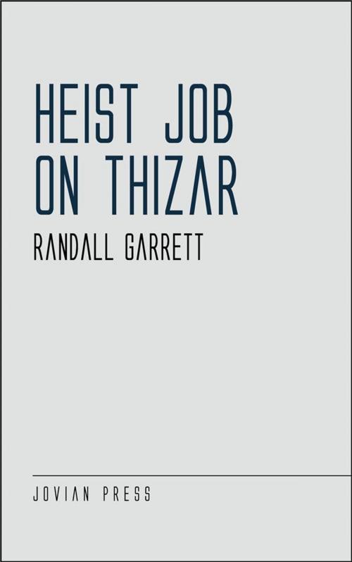 Cover of the book Heist Job on Thizar by Randall Garrett, Jovian Press