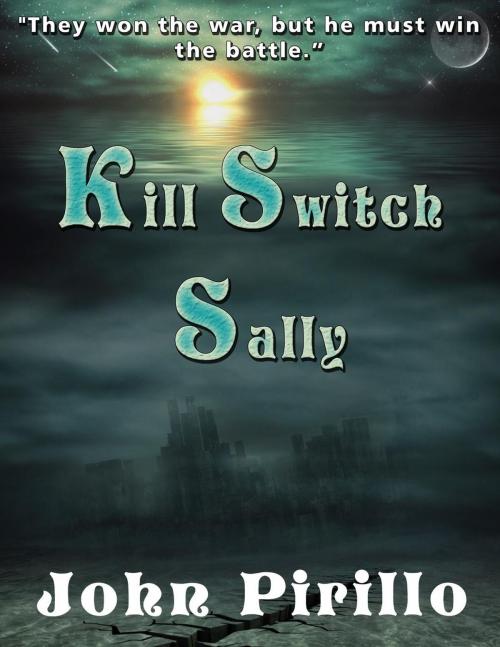 Cover of the book Kill Switch Sally by John Pirillo, John Pirillo