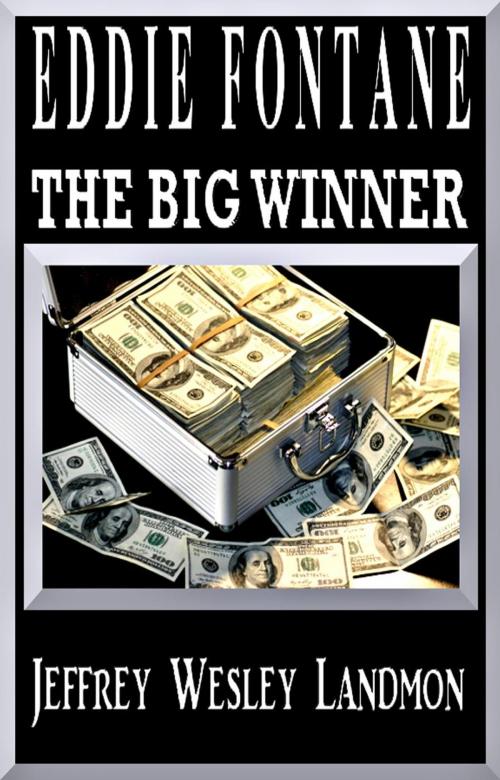 Cover of the book Eddie Fontane The Big Winner by Jeffrey Wesley Landmon, LpJ Publishing Enterprises