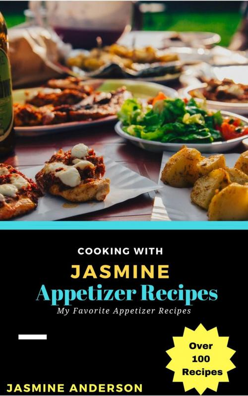 Cover of the book Cooking with Jasmine; Appetizer Recipes by Jasmine Anderson, NutritionAndDietPlus