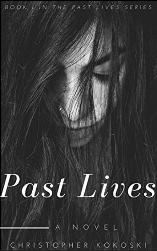 Cover of the book Past Lives: A Serial Killer Thriller Series (BOOK 1) by Christopher Kokoski, Christopher Kokoski