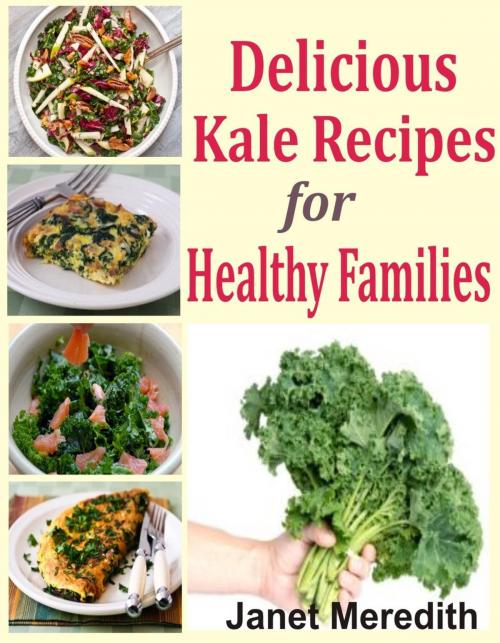 Cover of the book Delicious Kale Recipes For Healthy Families by Janet Meredith, Davlan Books