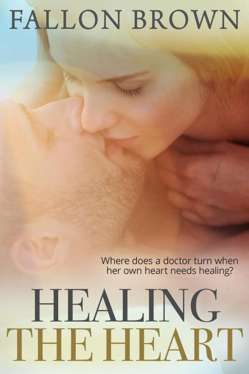 Cover of the book Healing the Heart by Fallon Brown, Fallon Brown