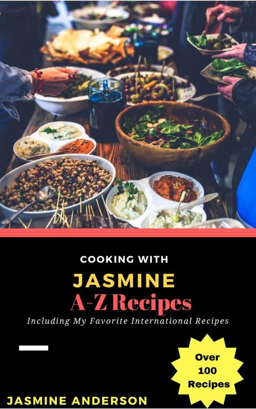 Cover of the book Cooking with Jasmine; A-Z Recipes by Jasmine Anderson, NutritionAndDietPlus