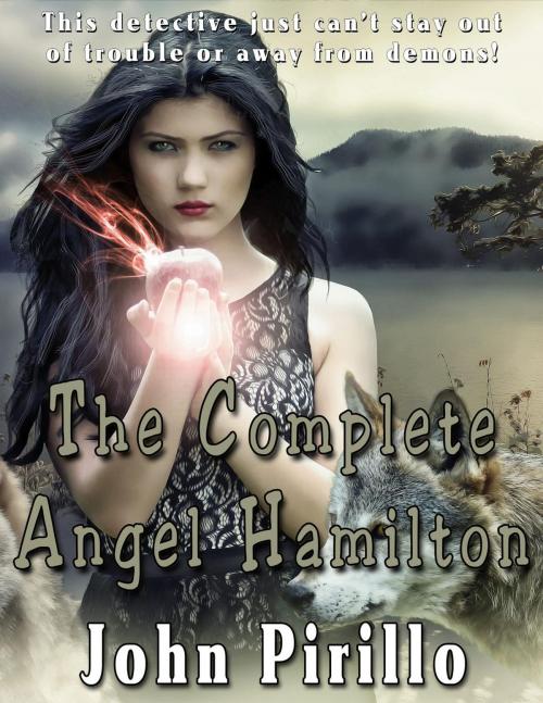 Cover of the book The Complete Angel Hamilton by John Pirillo, John Pirillo