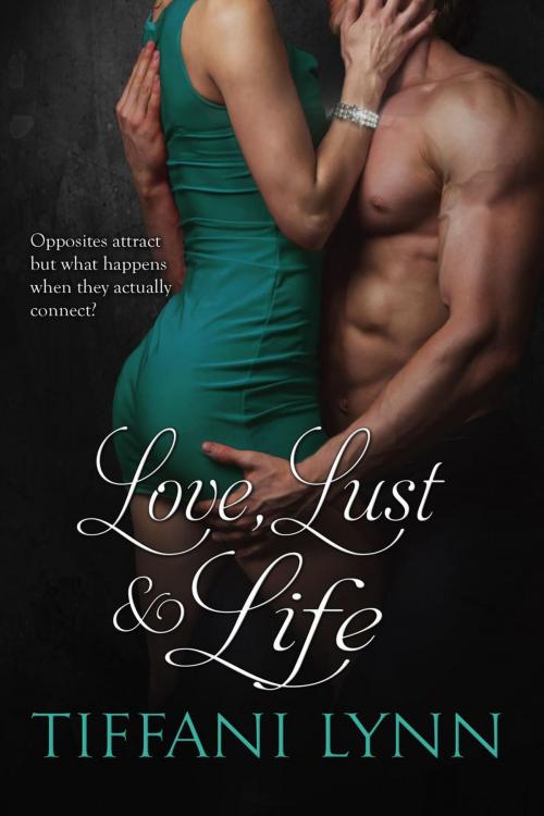 Cover of the book Love, Lust & Life by Tiffani Lynn, Tiffani Lynn