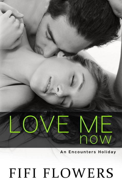 Cover of the book Love Me Now by Fifi Flowers, Champagne Girl Studio