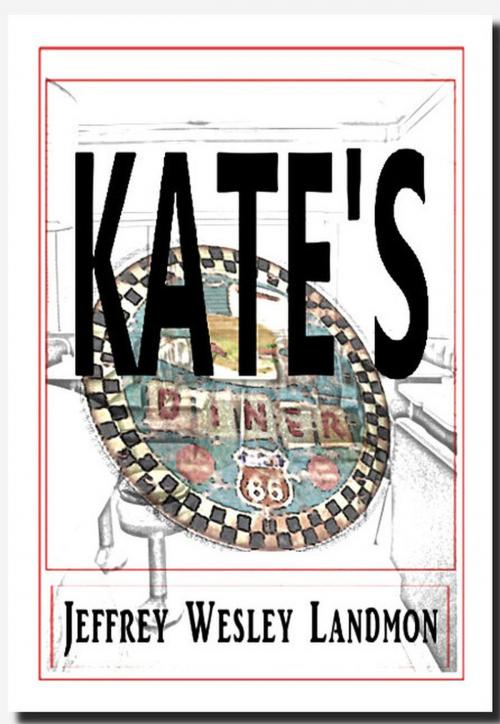 Cover of the book Kate's Diner by Jeffrey Wesley Landmon, LpJ Publishing Enterprises