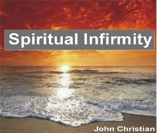 Cover of the book Spiritual Infirmity by John Christian, Gloriouspath