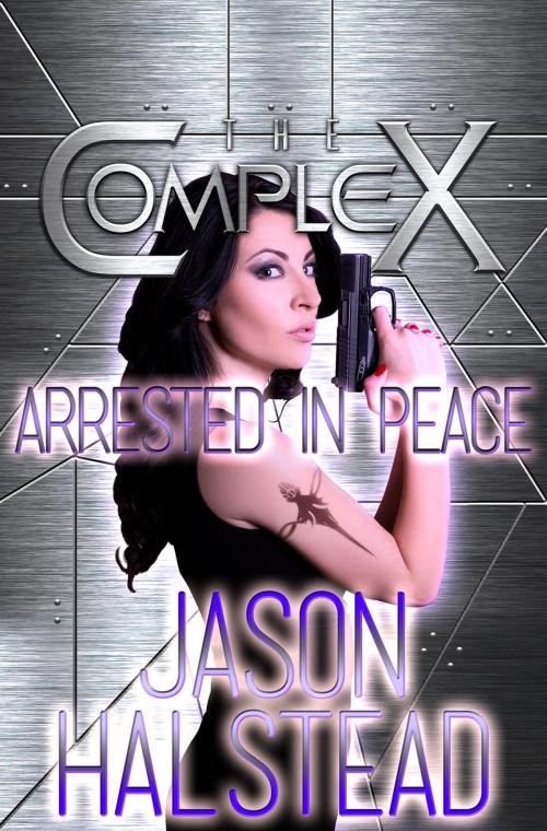 Cover of the book Arrested in Peace by Jason Halstead, The Complex Book Series, Novel Concept Publishing LLC