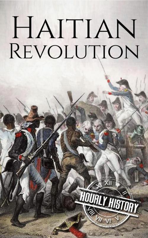 Cover of the book Haitian Revolution: A History from Beginning to End by Hourly History, Hourly History