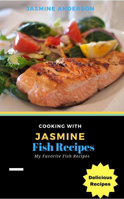 Cover of the book Cooking with Jasmine; Fish Recipes by Jasmine Anderson, NutritionAndDietPlus