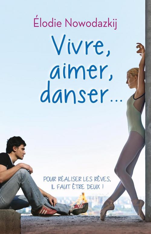 Cover of the book Vivre, Aimer, Danser... by Elodie Nowodazkij, Elodie Nowodazkij