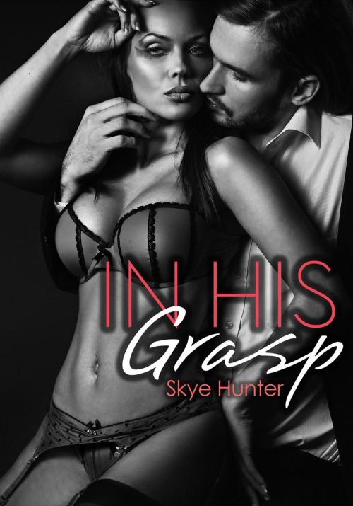 Cover of the book In His Grasp by Skye Hunter, Skye Hunter