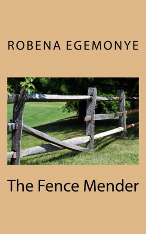Cover of the book The Fence Mender by Robena Egemonye, Saguaro Books, LLC