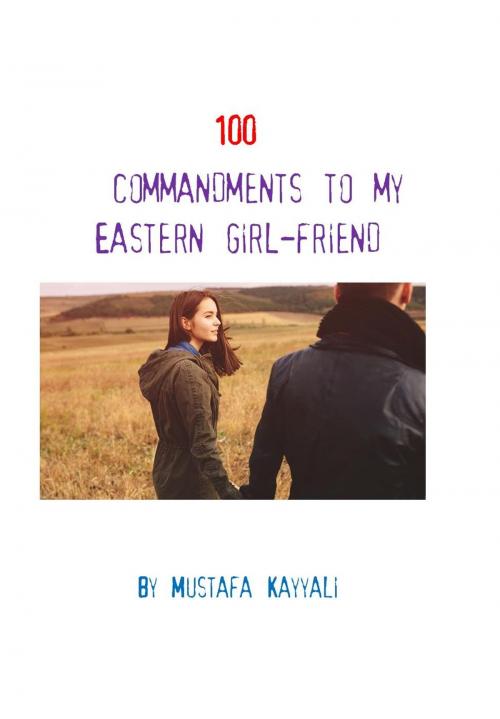 Cover of the book 100 commandments to my eastern girlfriend by Mustafa Kayyali, Mustafa Kayyali
