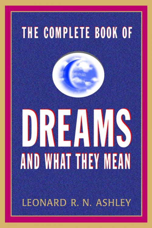 Cover of the book The Complete Book of Dreams And What They Mean by Leonard R.N. Ashley, Barricade Books