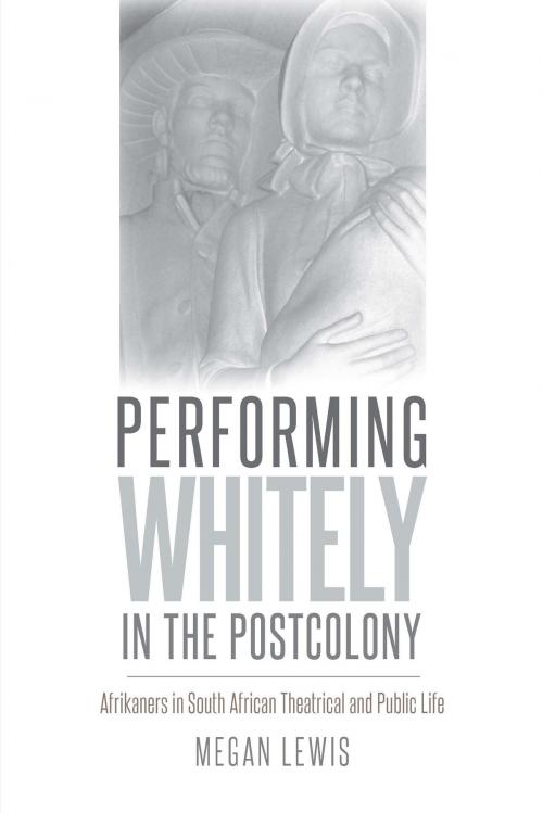 Cover of the book Performing Whitely in the Postcolony by Megan Lewis, University of Iowa Press