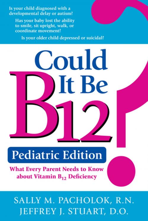Cover of the book Could It Be B12? Pediatric Edition by Sally Pacholok, Jeffrey Stuart, Linden Publishing