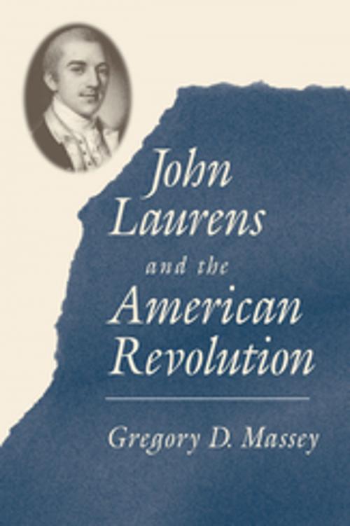 Cover of the book John Laurens and the American Revolution by Gregory D. Massey, University of South Carolina Press