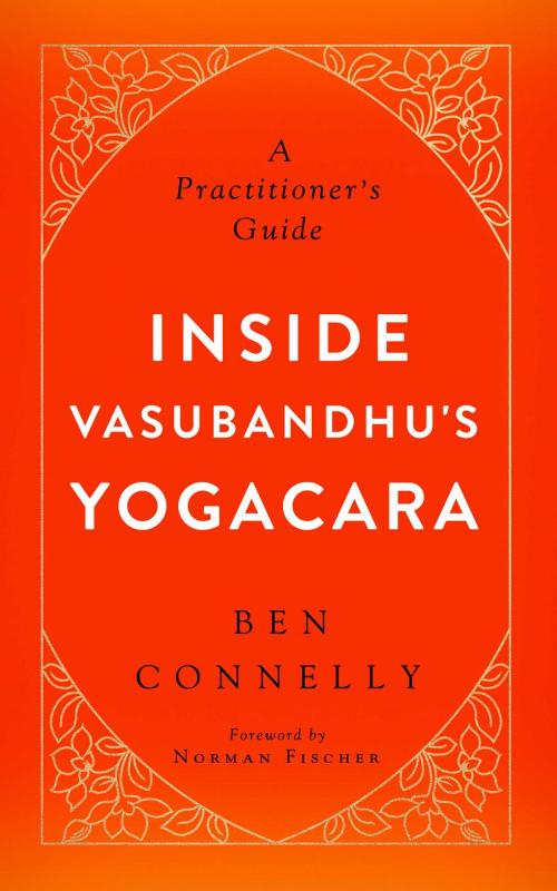 Cover of the book Inside Vasubandhu's Yogacara by Ben Connelly, Wisdom Publications