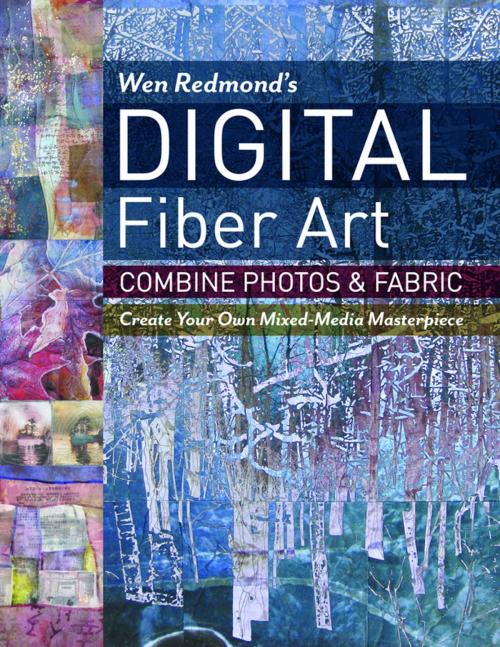 Cover of the book Wen Redmond's Digital Fiber Art by Wen Redmond, C&T Publishing