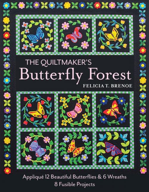 Cover of the book The Quiltmaker's Butterfly Forest by Felicia T. Brenoe, C&T Publishing