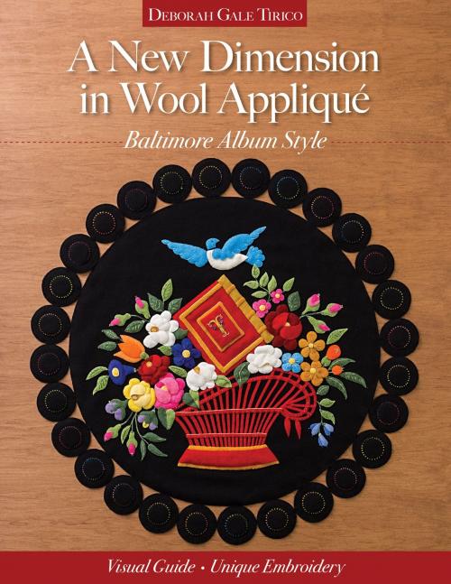 Cover of the book A New Dimension in Wool Appliqué - Baltimore Album Style by Deborah Gale Tirico, C&T Publishing