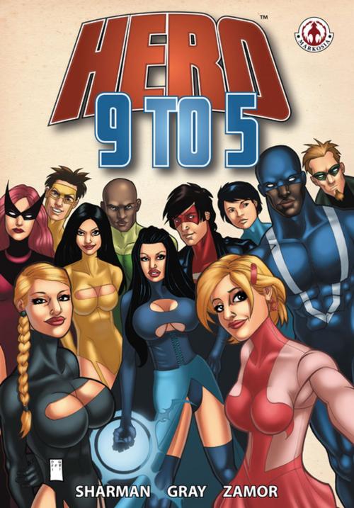 Cover of the book Hero 9 to 5 by Ian Sharman, David Gray, Markosia Enterprises Ltd