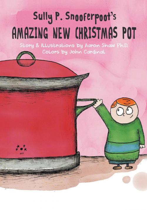 Cover of the book Sully P. Snooferpoot's Amazing New Christmas Pot by Aaron Shaw Ph.D., Evolved Publishing LLC