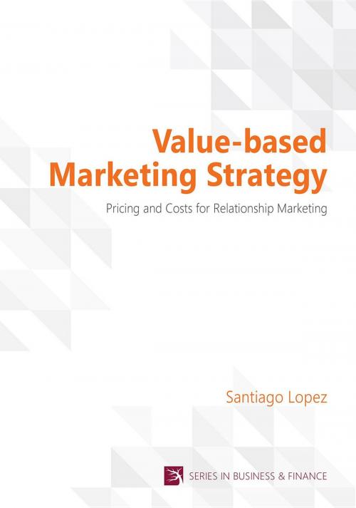 Cover of the book Value-based Marketing Strategy by Santiago Lopez, Vernon Art and Science Inc.