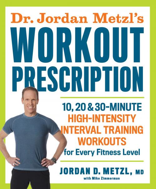 Cover of the book Dr. Jordan Metzl's Workout Prescription by Jordan Metzl, Mike Zimmerman, Potter/Ten Speed/Harmony/Rodale