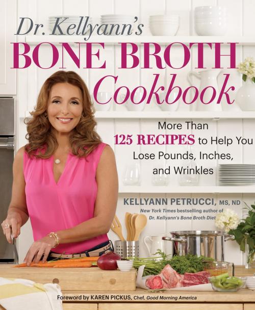 Cover of the book Dr. Kellyann's Bone Broth Cookbook by Kellyann Petrucci, Potter/Ten Speed/Harmony/Rodale