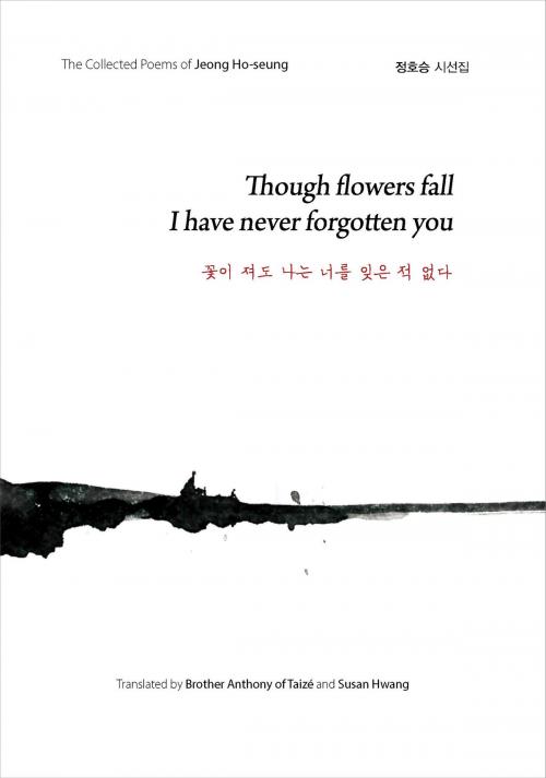 Cover of the book Though flowers fall I have never forgotten you by Jeong Ho-seung, Seoul Selection