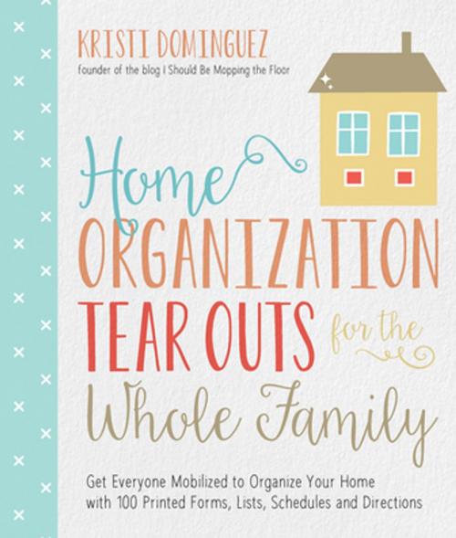 Cover of the book Home Organization Tear Outs for the Whole Family by Kristi Dominguez, Page Street Publishing