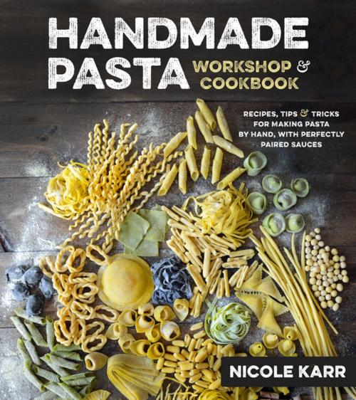 Cover of the book Handmade Pasta Workshop & Cookbook by Nicole Karr, Page Street Publishing