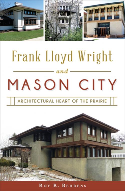 Cover of the book Frank Lloyd Wright and Mason City by Roy R. Behrens, Arcadia Publishing