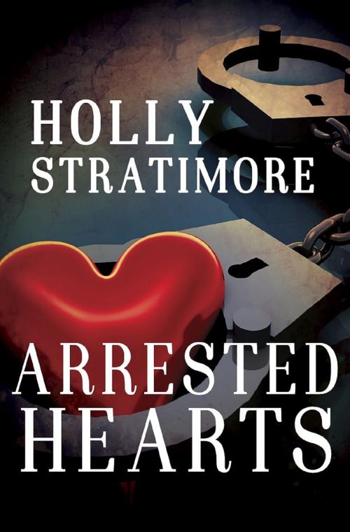 Cover of the book Arrested Hearts by Holly Stratimore, Bold Strokes Books, Inc.