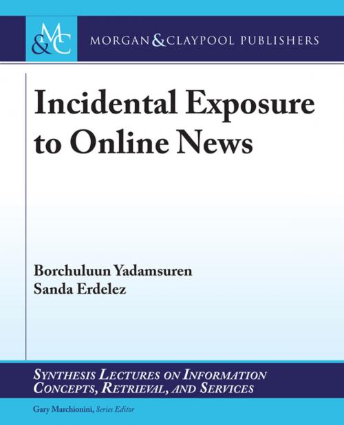 Cover of the book Incidental Exposure to Online News by Borchuluun Yadamsuren, Sanda Erdelez, Gary Marchionini, Morgan & Claypool Publishers