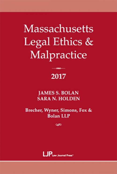 Cover of the book Massachusetts Legal Ethics & Malpractice 2017 by James S. Bolan, Law Journal Press