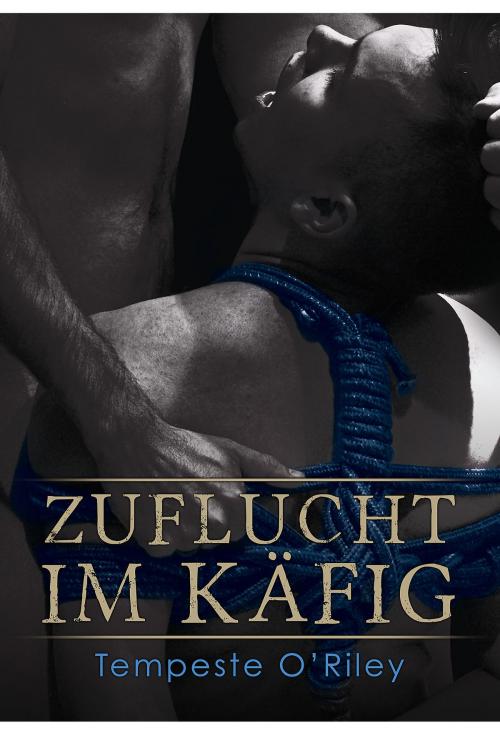 Cover of the book Zuflucht im Käfig by Tempeste O'Riley, Dreamspinner Press