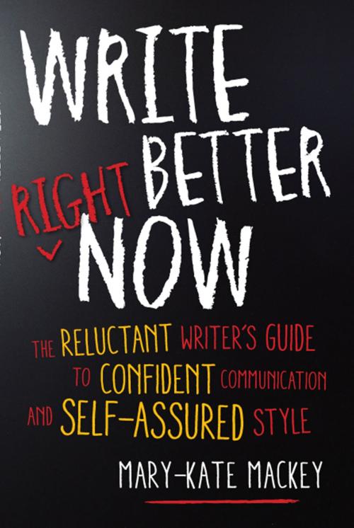Cover of the book Write Better Right Now by Mary-Kate Mackey, Red Wheel Weiser