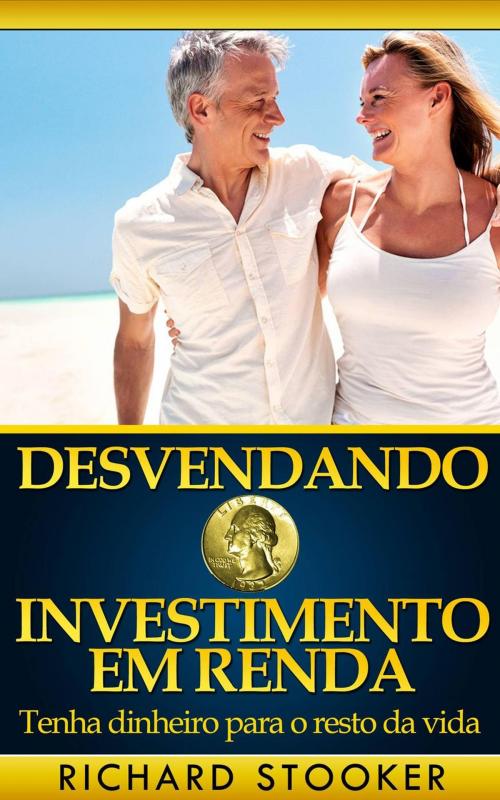 Cover of the book Desvendando o investimento em Renda by Richard Stooker, Richard Stooker
