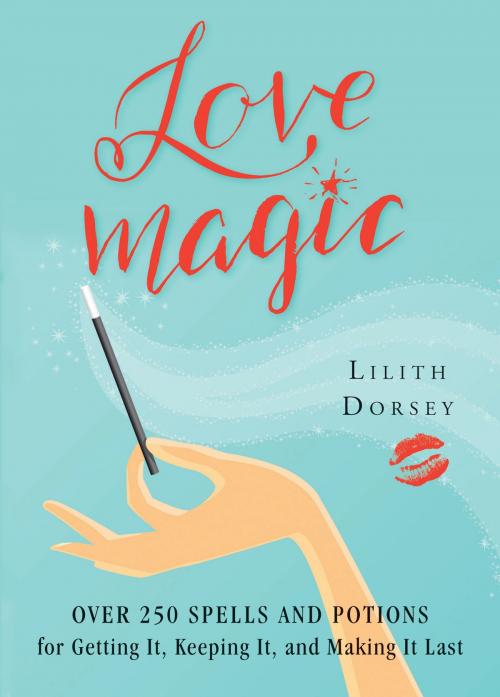 Cover of the book Love Magic by Lilith Dorsey, Red Wheel Weiser