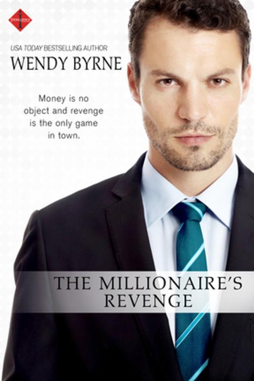 Cover of the book The Millionaire's Revenge by Wendy Byrne, Entangled Publishing, LLC